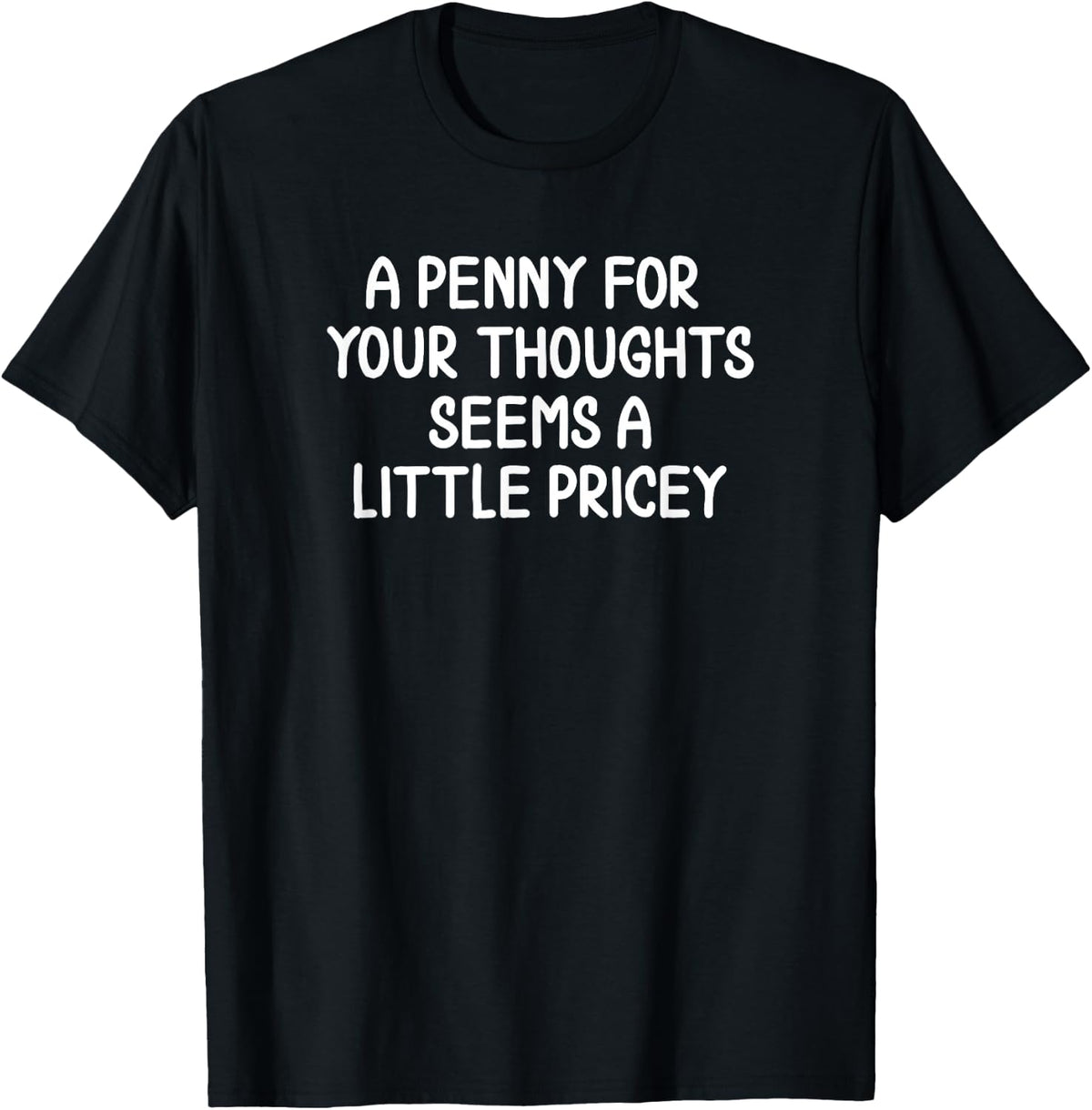 Funny Shirts A Penny for Your Thoughts Sarcastic Joke Tees T Shirts for Men and Women