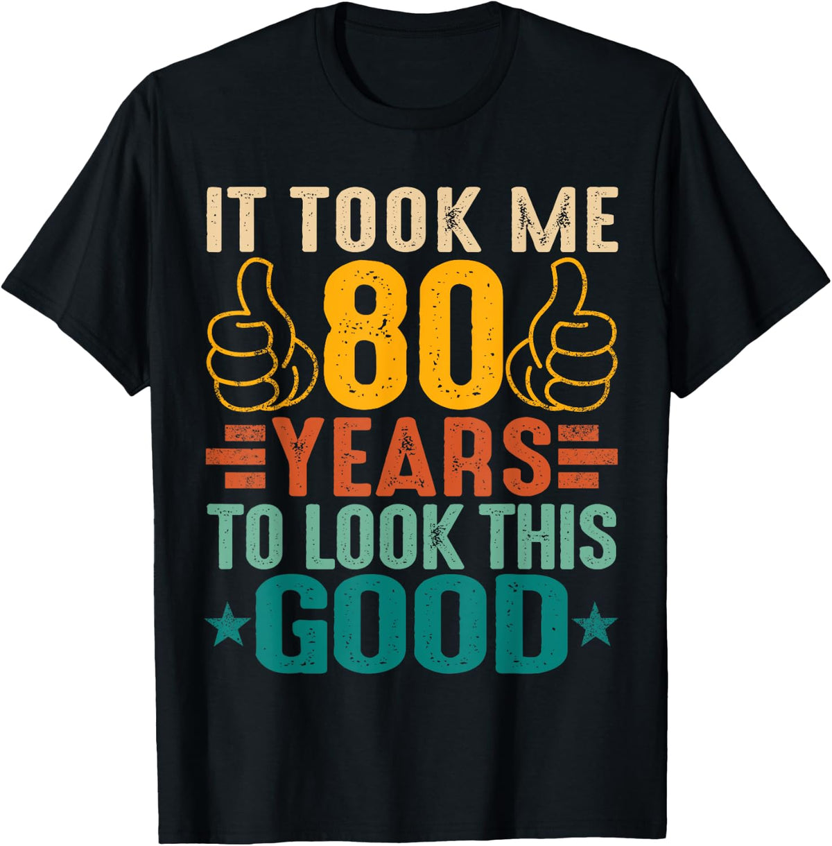 It Took Me 80 Years To Look This Good Birthday 80th Year Old T-Shirt