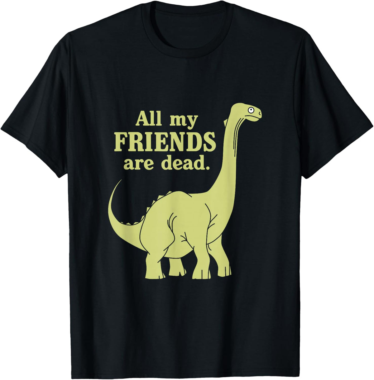Funny All of My Friends are Dead Dinosaur T-Shirt