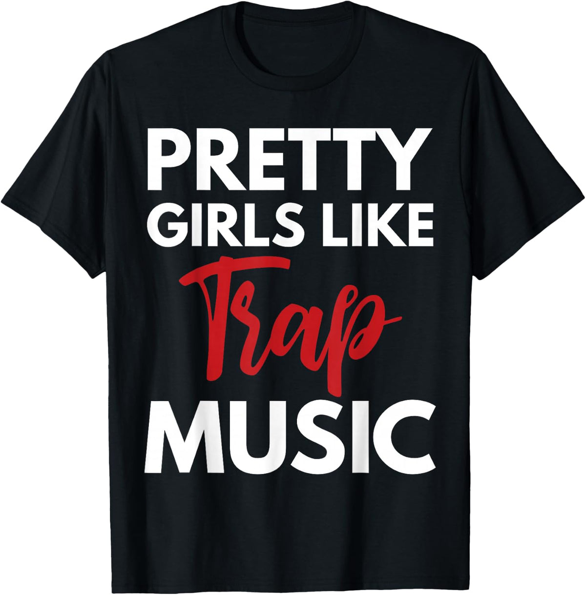Trap Music Gift Pretty Girls Like Trap Music T-Shirt Small