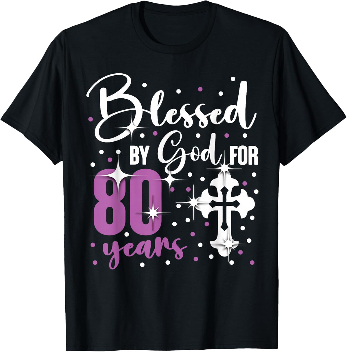 Blessed By God 80 Year Old 80th Birthday It's My 80th Bday T-Shirt