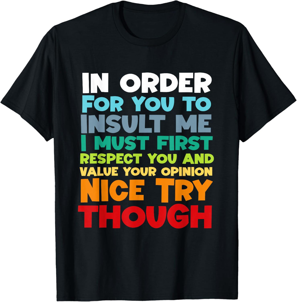 in Order for You to Insult Me I Must First Respect Funny T-Shirt