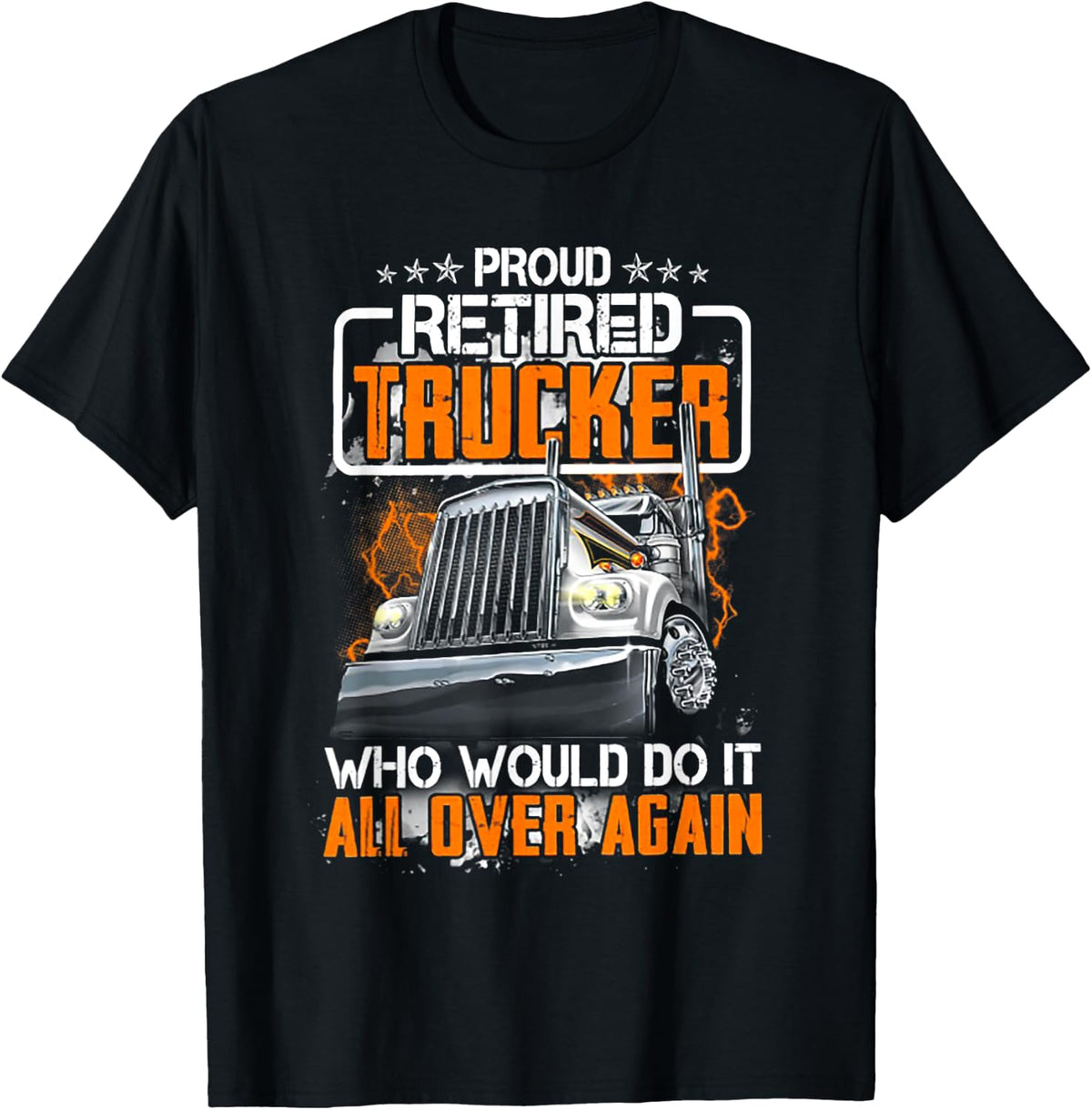 Proud Retired Trucker Who Would Do It All Over Again T-Shirt
