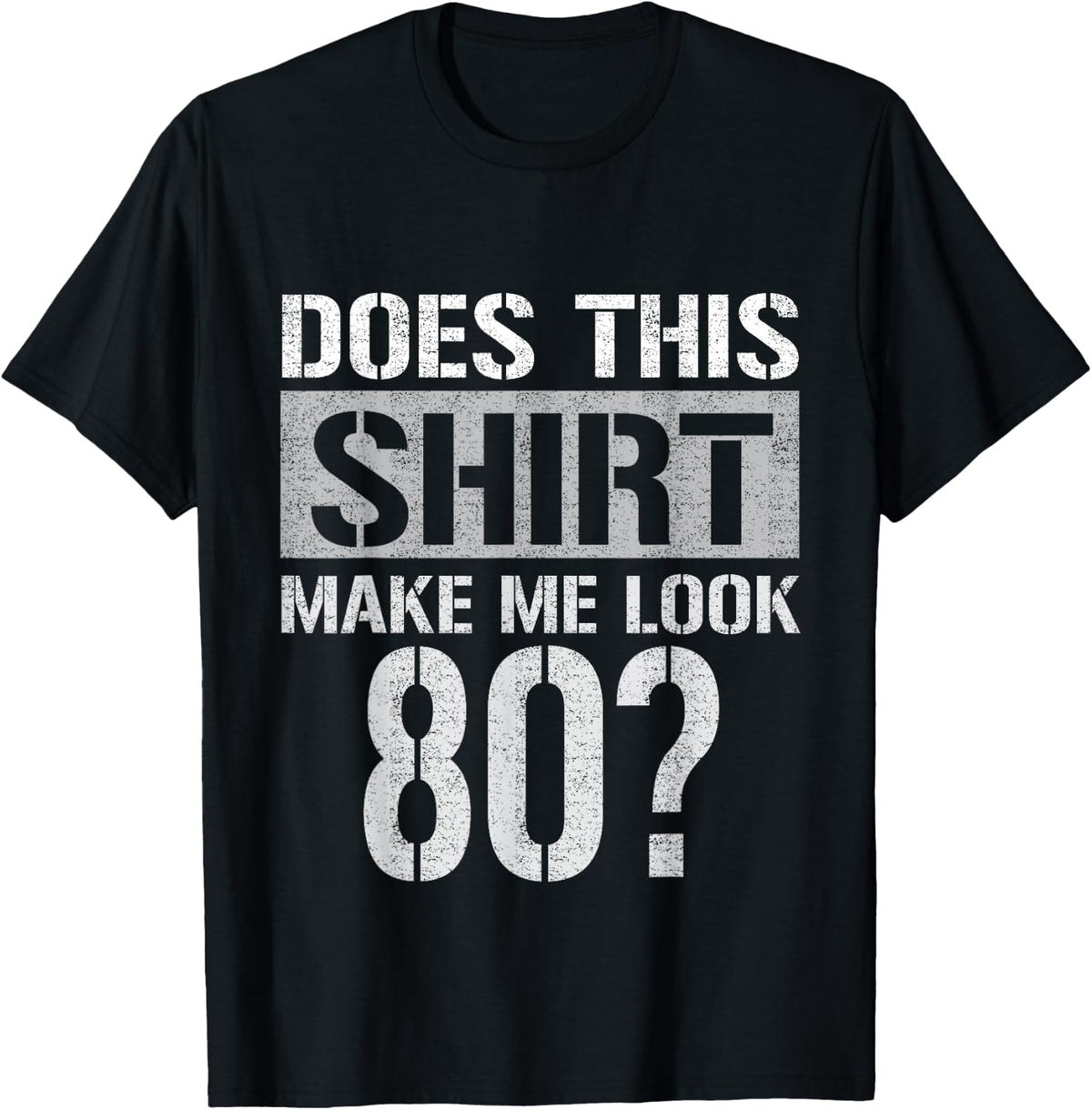 Does This Make Me Look 80 Years Old Funny Birthday 80th Men T-Shirt