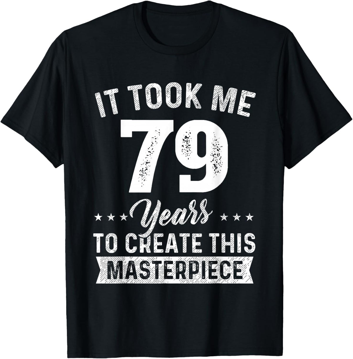 It Took Me 79 Years Masterpiece 79th Birthday 79 Years Old T-Shirt