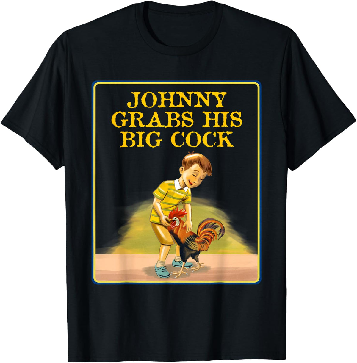 Johnny Grabs His Big Cock - Sarcastic Shirt - Hilarious T-Shirt