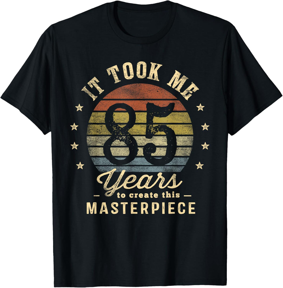 It Took Me 85 Years To Create This Masterpiece 85th Birthday T-Shirt