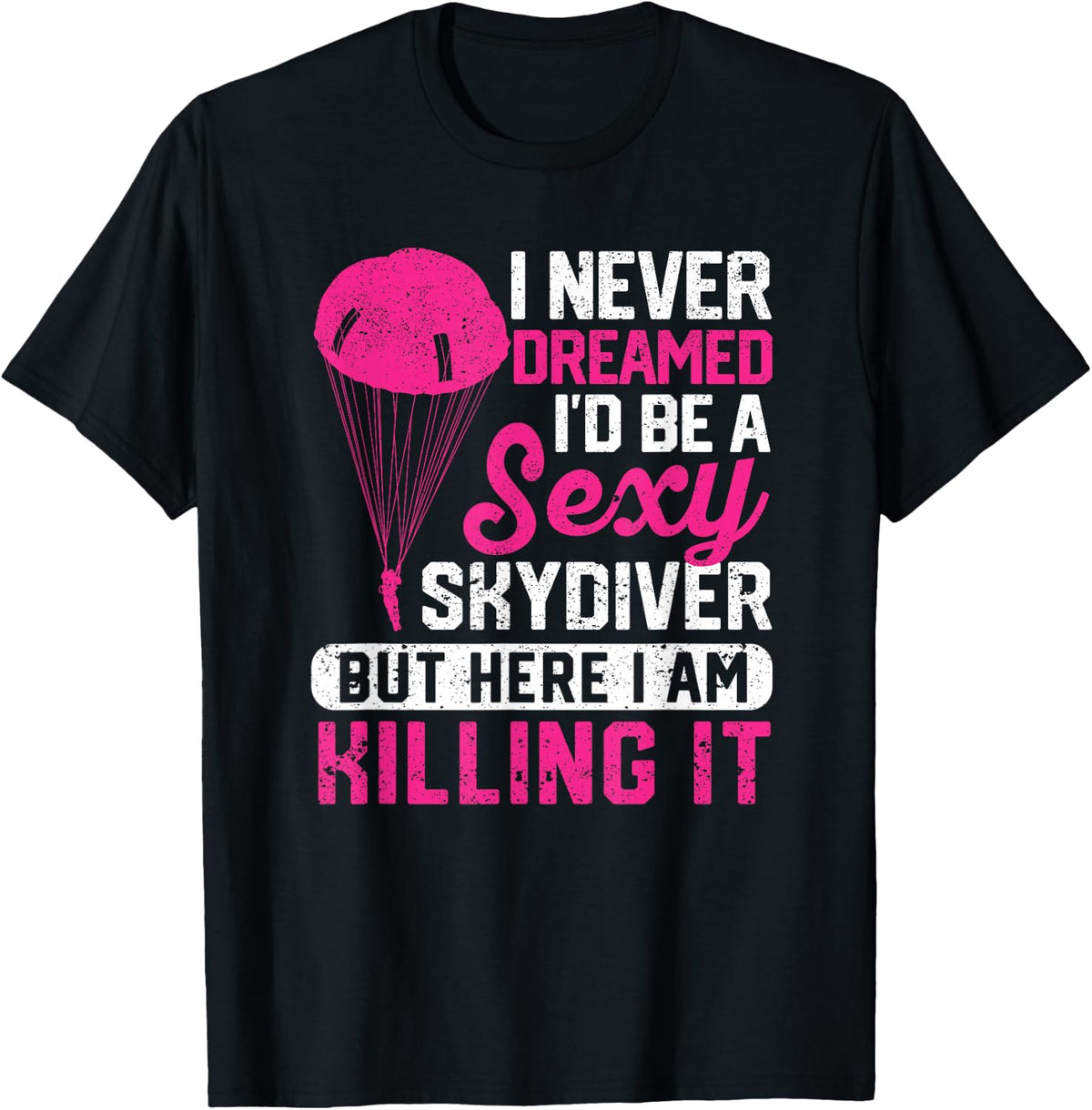 I Never Dreamed I'd Be A Sexy Skydiver Funny Skydiving Lover T-Shirt