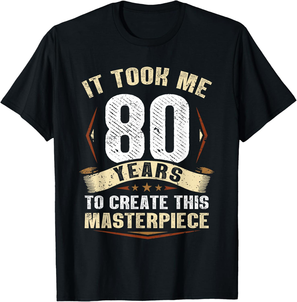 It Took Me 80 Years To Create This Masterpiece Birthday T-Shirt