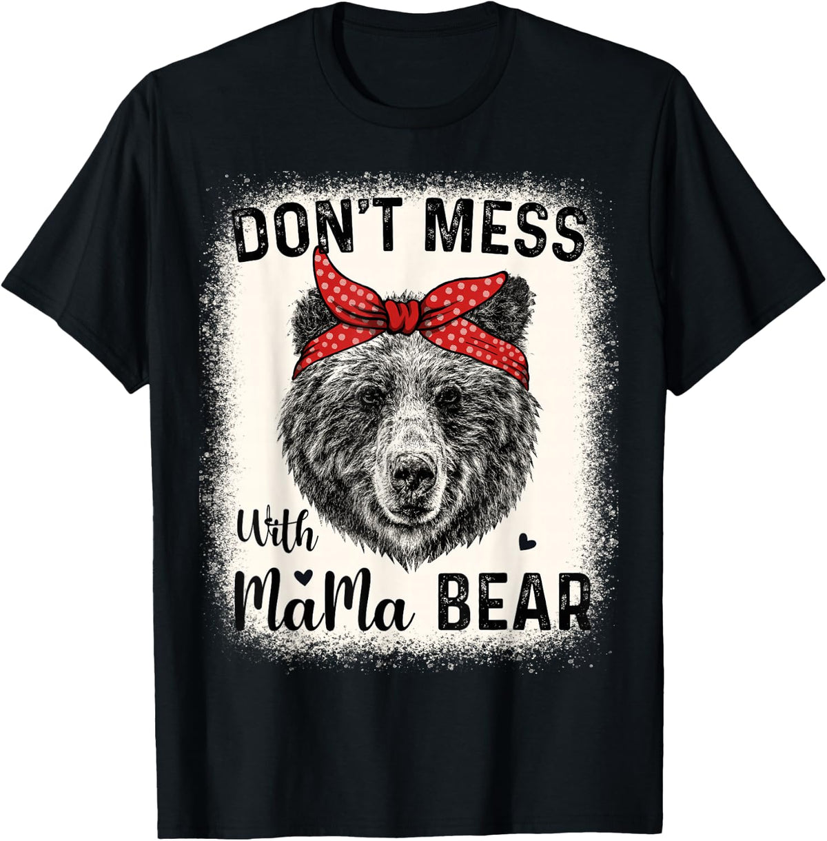 Don't Mess with Mama Bear Funny Mom Bleached Mothers Day T-Shirt