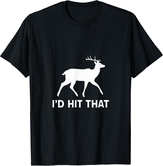 Funny I'd Hit that Deer Hunting T-Shirt T-Shirt