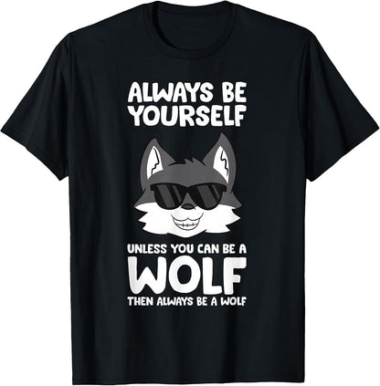 Always Be Yourself Unless You Can Be A Wolf T-Shirt