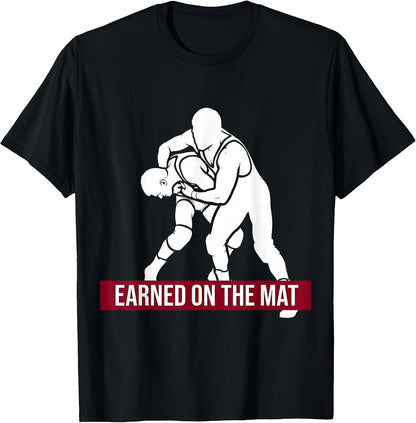 Earned on the Mat Wrestling Graphic Design T-Shirt