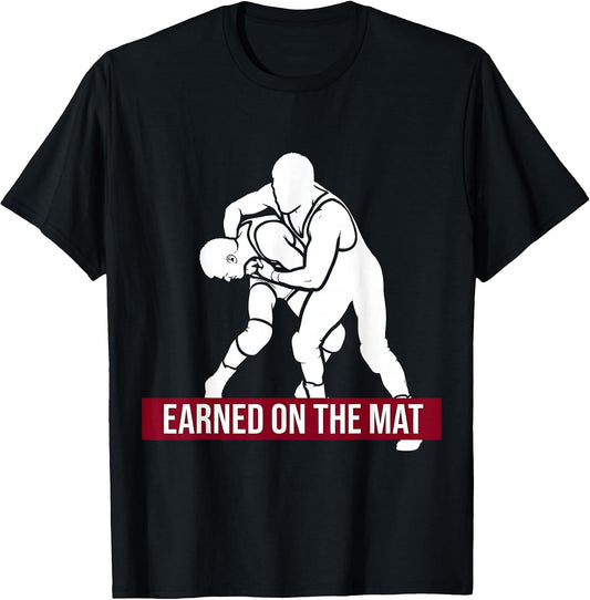 Earned on the Mat Wrestling Graphic Design T-Shirt