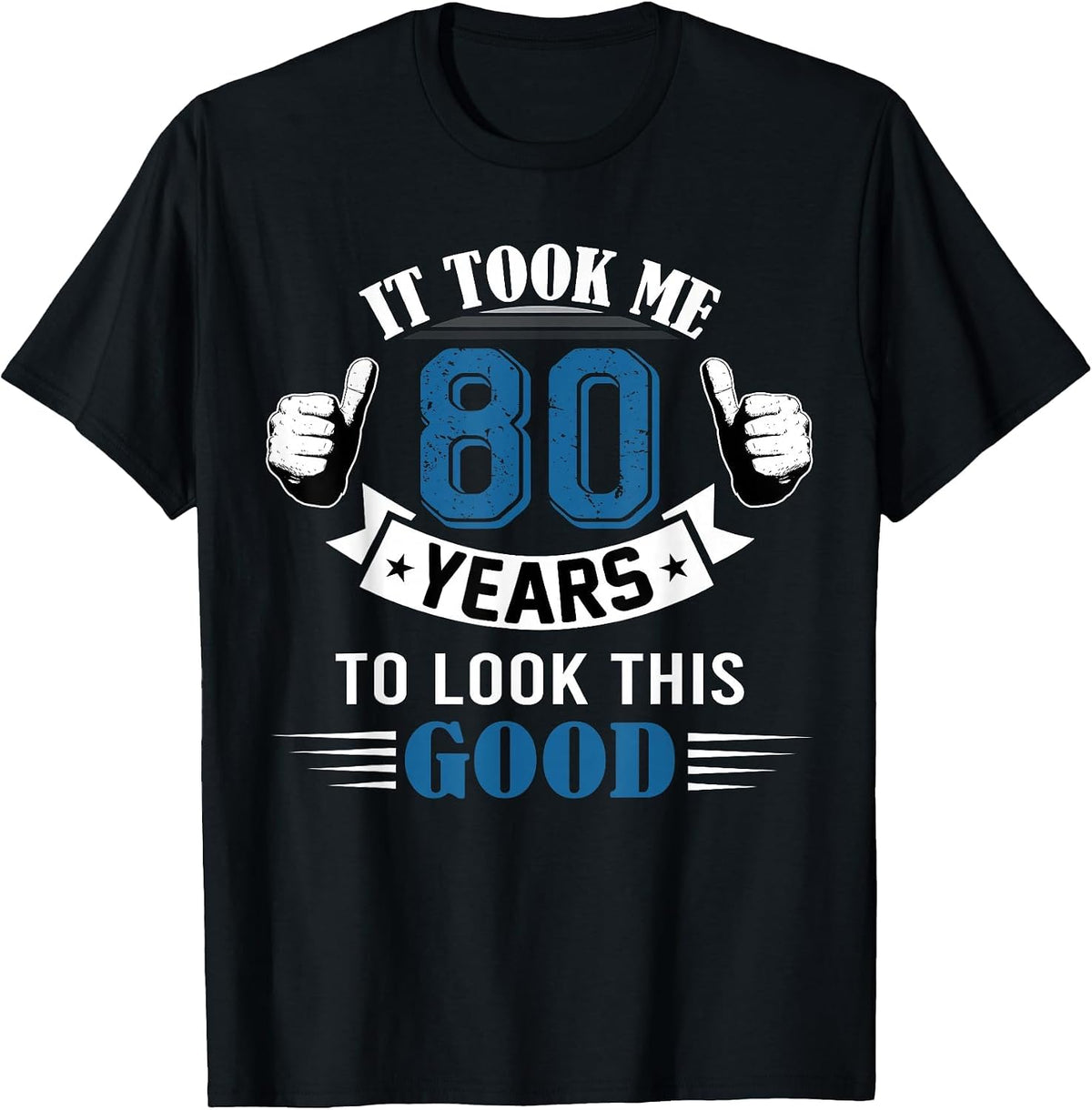 It Took Me 80 Years to Look This Good 80th Birthday T-Shirt