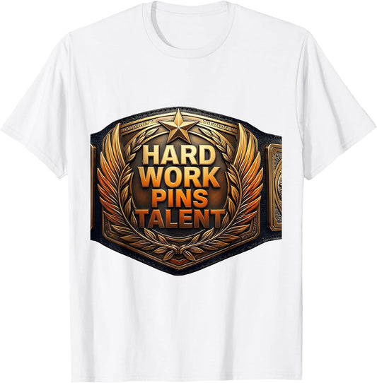 Hard Work Pins Talent Wrestling Design T-Shirt
