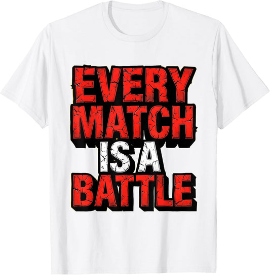 Every Match Is A Battle Wrestling Design T-Shirt