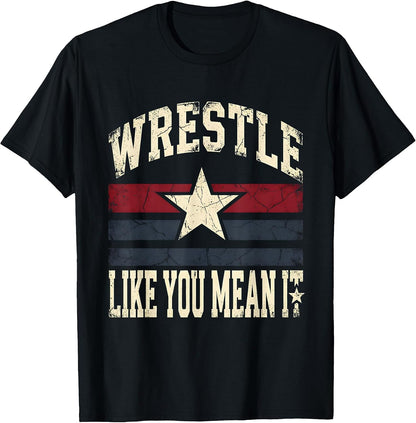 Wrestle Like You Mean It Wrestling Design T-Shirt