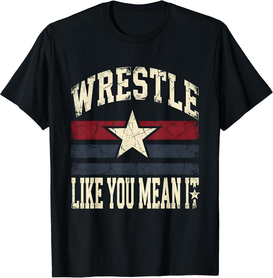 Wrestle Like You Mean It Wrestling Design T-Shirt