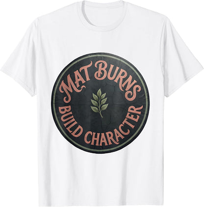 Mat Burns Build Character Wrestling Design T-Shirt