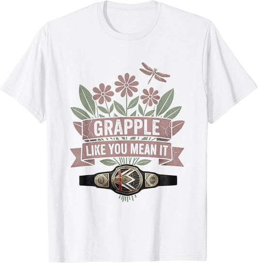Grapple Like You Mean It Wrestling Design T-Shirt