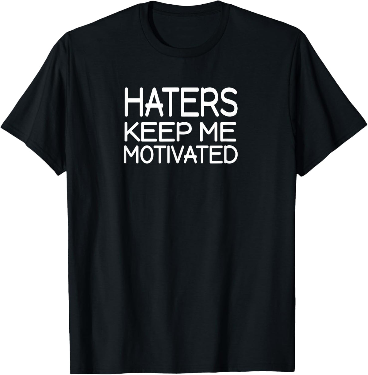 Haters Keep Me Motivated T-Shirt
