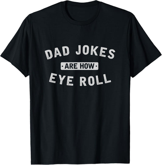 Dad Jokes Are How Eye Roll Dad Jokes T-Shirt