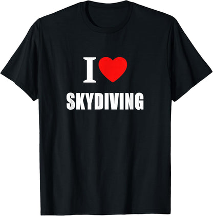I Love Skydiving For Men Women And Parachutists T-Shirt