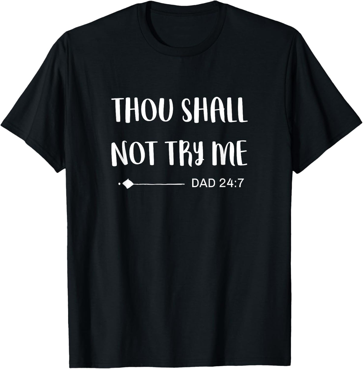 Funny Dad Jokes Sayings Thou Shall Not Try Me Dad 24:7 T-Shirt