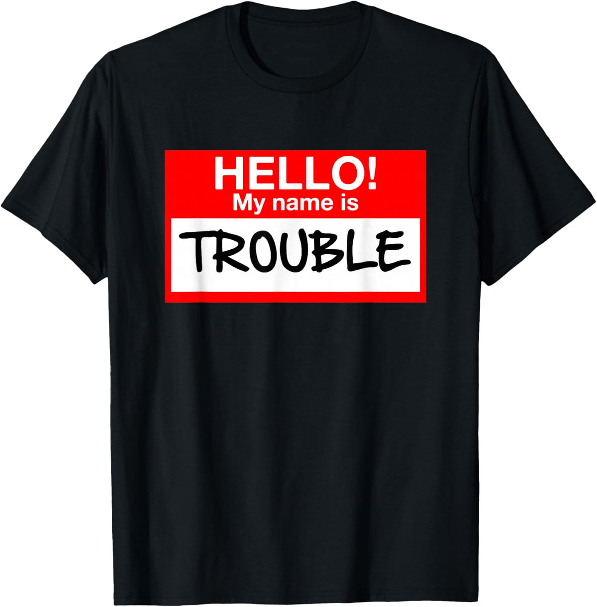 Hello! My Name is Trouble Tee - for All Ages T-Shirt
