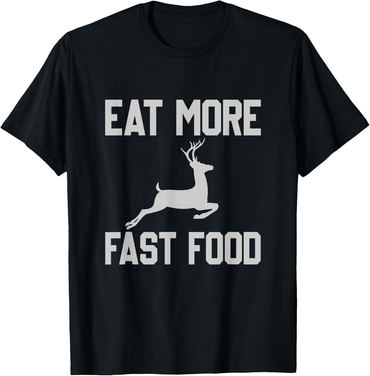 Deer Hunting - Eat More Fast Food - Funny Gift for Hunters T-Shirt