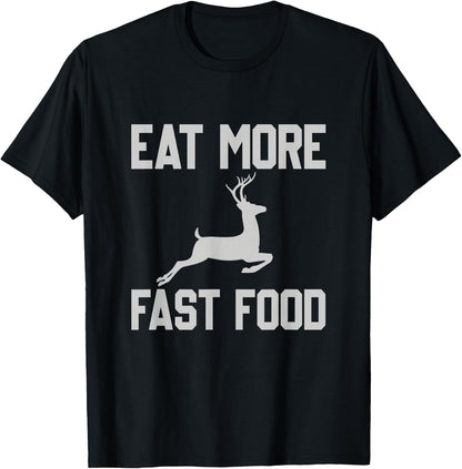 Deer Hunting - Eat More Fast Food - Funny Gift for Hunters T-Shirt