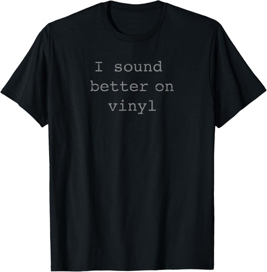 "I sound better on vinyl" funny record lovers t-shirt T-Shirt