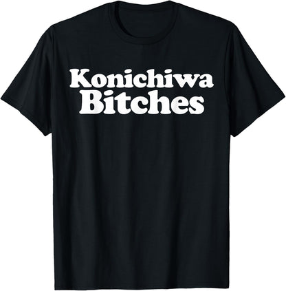 Konichiwa Bitches funny Japanese Konichiwa Bitches T-Shirt