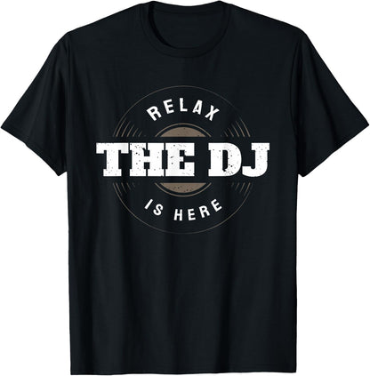 Relax The DJ is Here Funny Music DJ T-Shirt