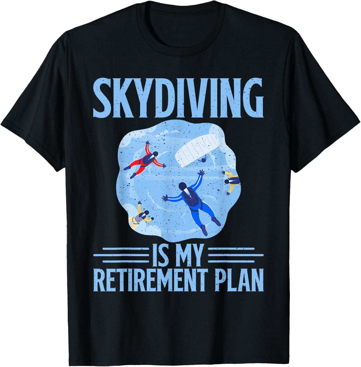 Skydiving is my Retirement Plan Skydiver T-Shirt
