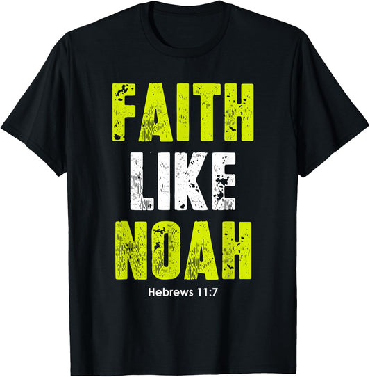 Faith Like Noah | Hebrews 11:7 Christian quotes men & women T-Shirt