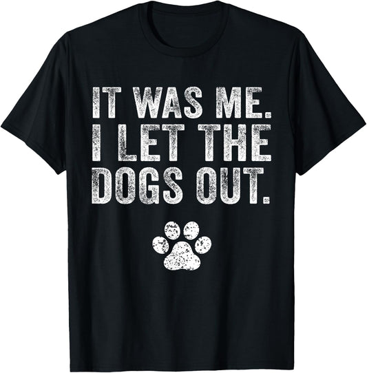 Funny It was Me I Let The Dogs Out Dog Lover Distressed Men Women T-Shirt