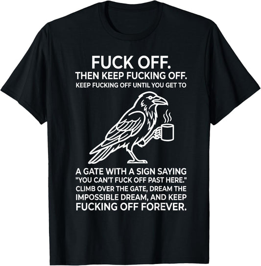Fuck Off Then Keep Fucking Off Keep Fucking Off Until You T-Shirt
