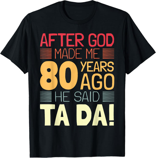 Funny 80th Birthday I God Said Ta Da! I 80 Year Old T-Shirt