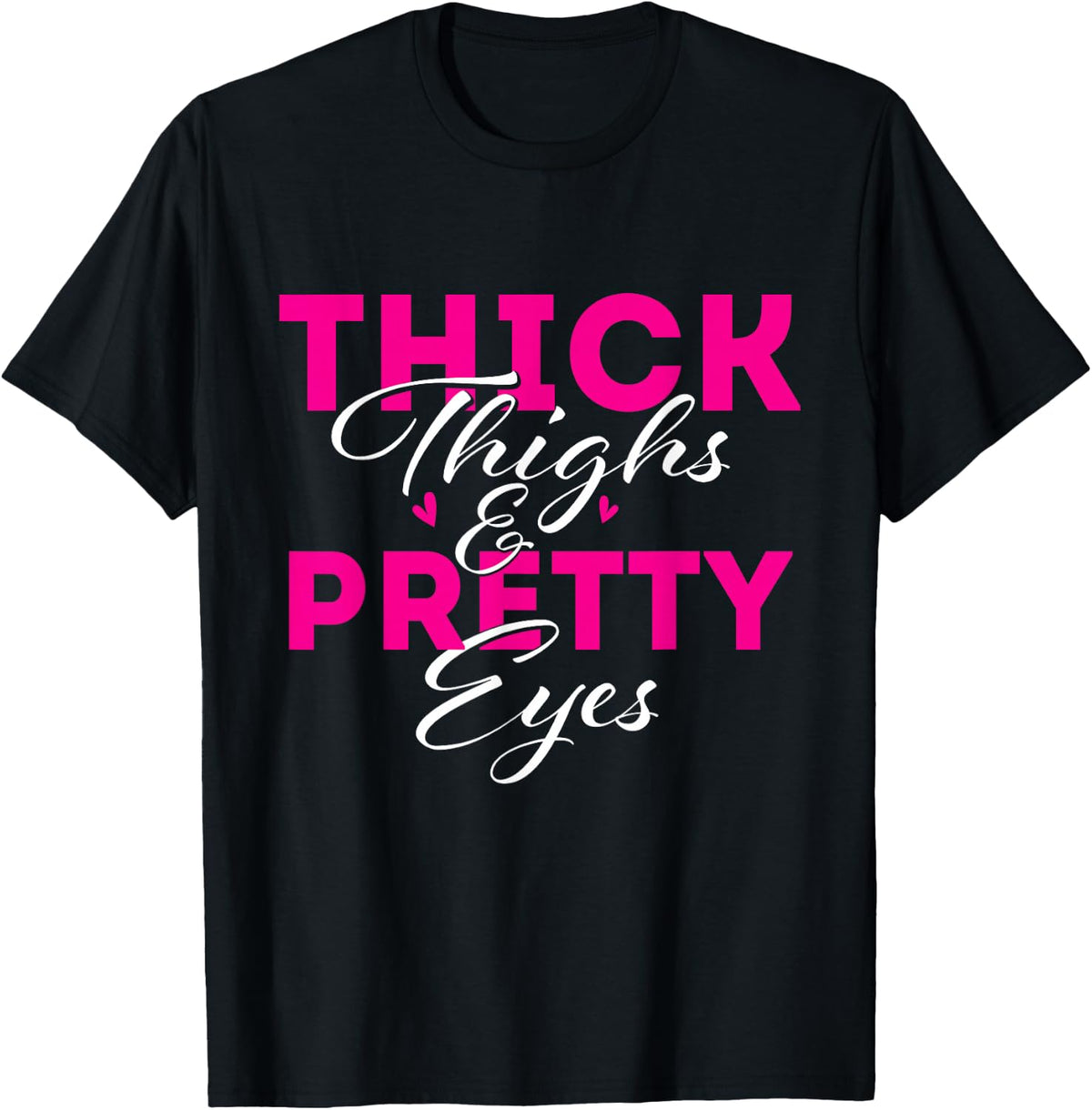 Thick Thighs & Pretty Eyes - Workout Fitness T-Shirt