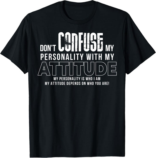 Don´t Confuse My Personality with My Attitude T-Shirt