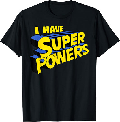 I have super powers funny superhero I have superpowers T-Shirt