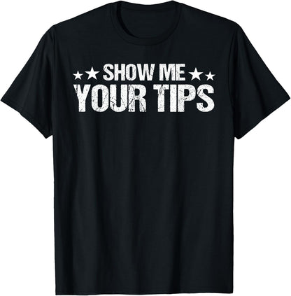 Womens Funny Bartender Waitresses Tee Show Me Your Tips T-Shirt