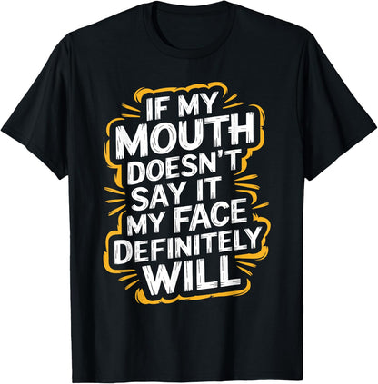 Sarcastic If My Mouth Doesn't Say It My Face Definitely Will T-Shirt