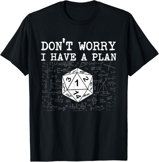 Don't Worry I Have A Plan - RPG Tabletop Games D20 Tabletop T-Shirt