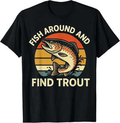 Fish Around and Find Trout T-Shirt