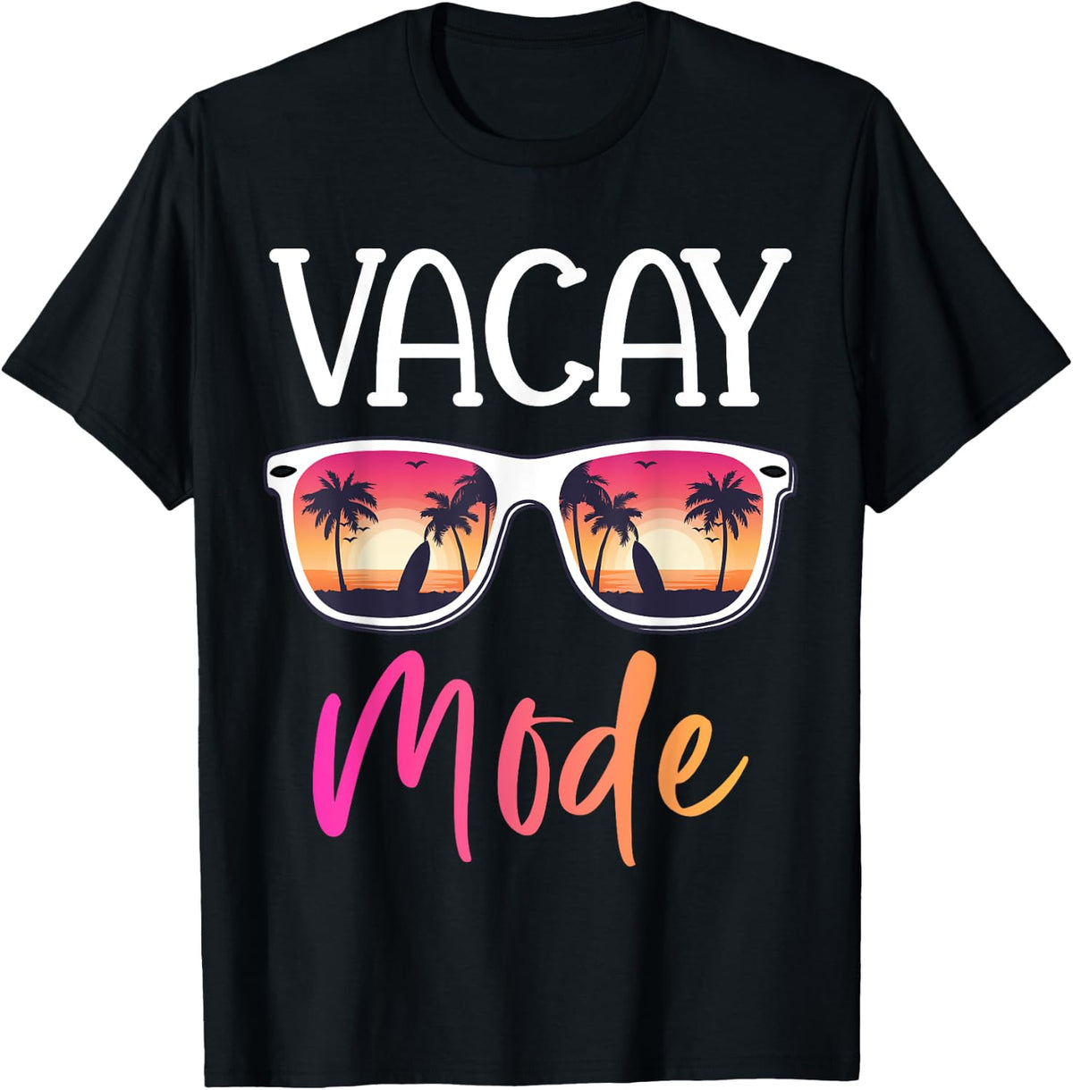 Vacay Mode Funny Sunglasses Summer Vacation T-Shirt
