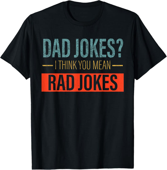 Dad Jokes I Think You Mean Rad Jokes Funny father's day dads T-Shirt