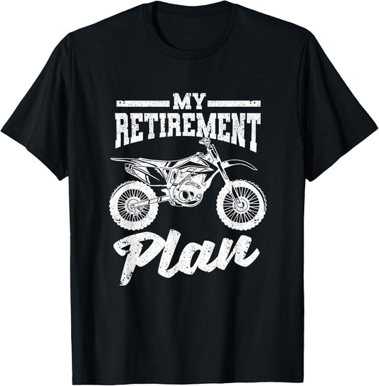 Funny Dirt Bike Motocross Dirtbike Bikers My Retirement Plan T-Shirt